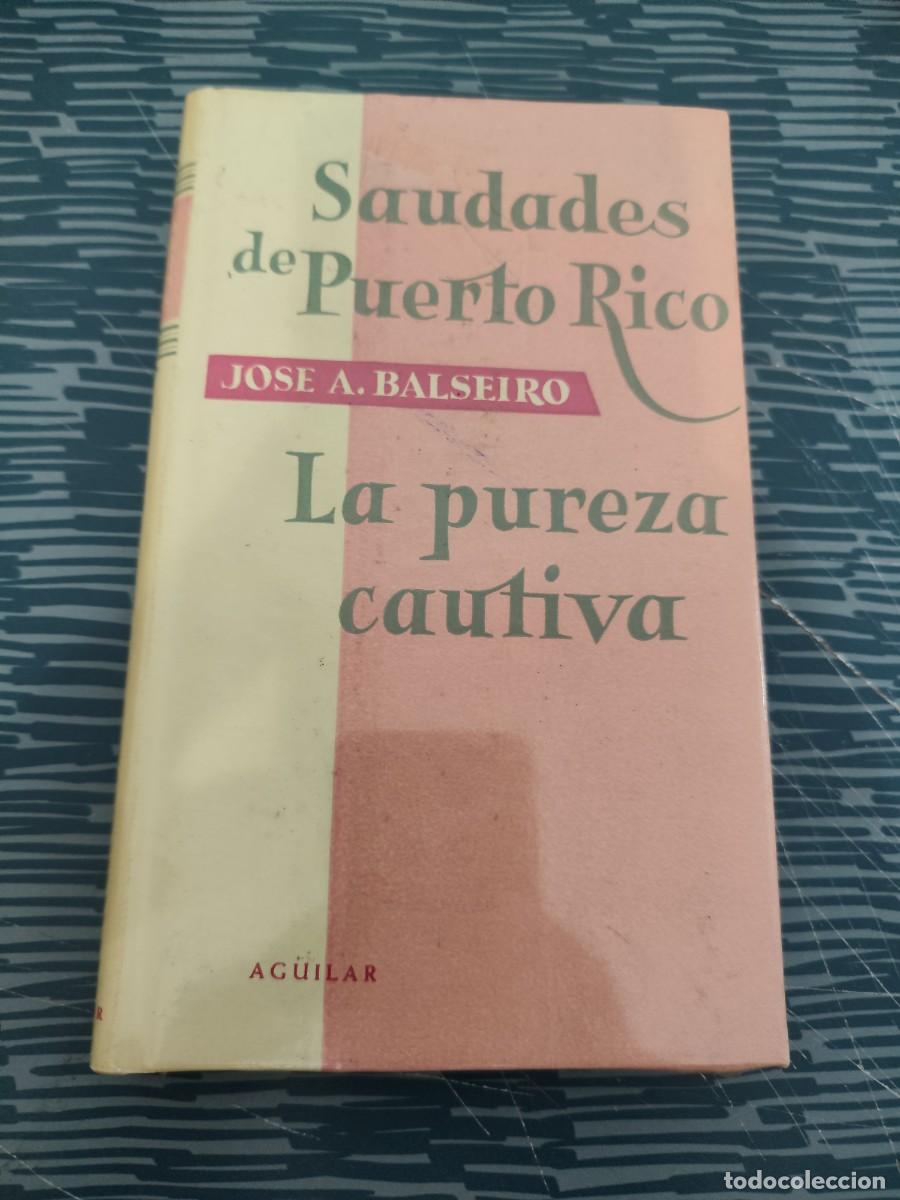 Livros em segunda m&atilde;o: SAUDADES DE PUERTO RICO,JOSE A BALSEIRO,LA PUREZA CAUTIVA, AGUILAR, PRECINTADO,VER FOTOS