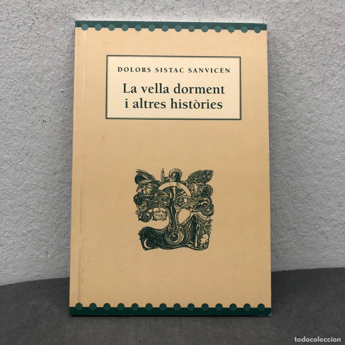Libri di seconda mano: LA VELLA DORMENT I ALTRES HIST&Ograve;RIES - DOLORS SISTAC SANVIC&Egrave;N - GARSINEU EDICIONS - 1994 / 1399
