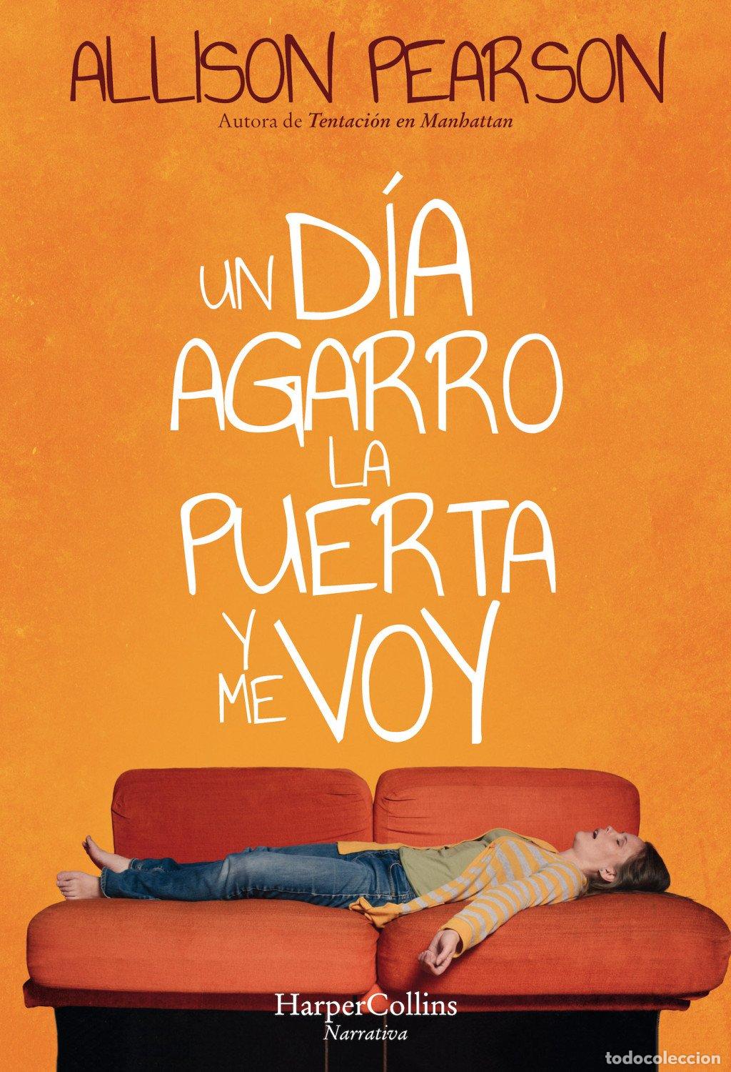 Libros de segunda mano: Un D&iacute;a Agarro la Puerta y Me Voy - Pearson, Allison - Harpercollins - 3507