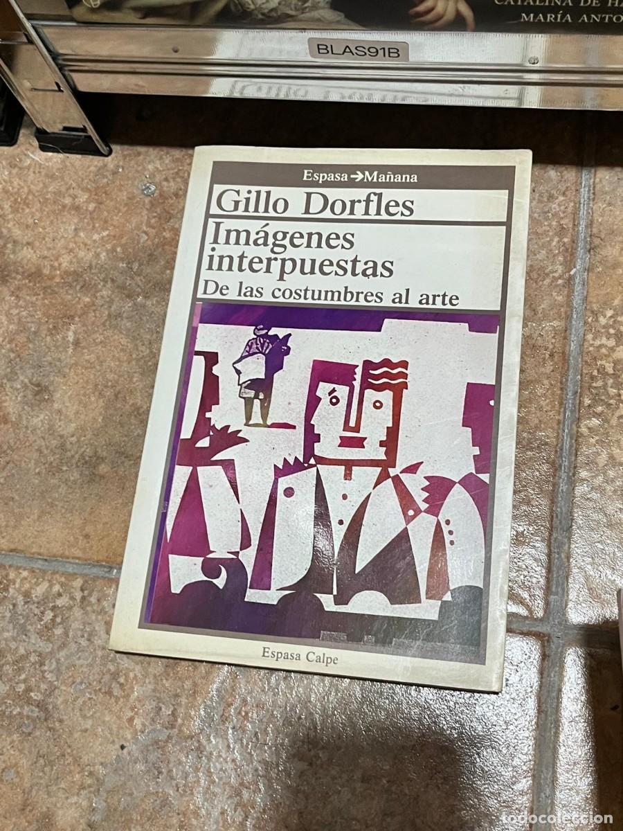 Livres d'occasion: BLAS91B Gillo Dorfles &ndash; Im&aacute;genes interpuestas. De las costumbres al arte &ndash; Espasa Calpe.