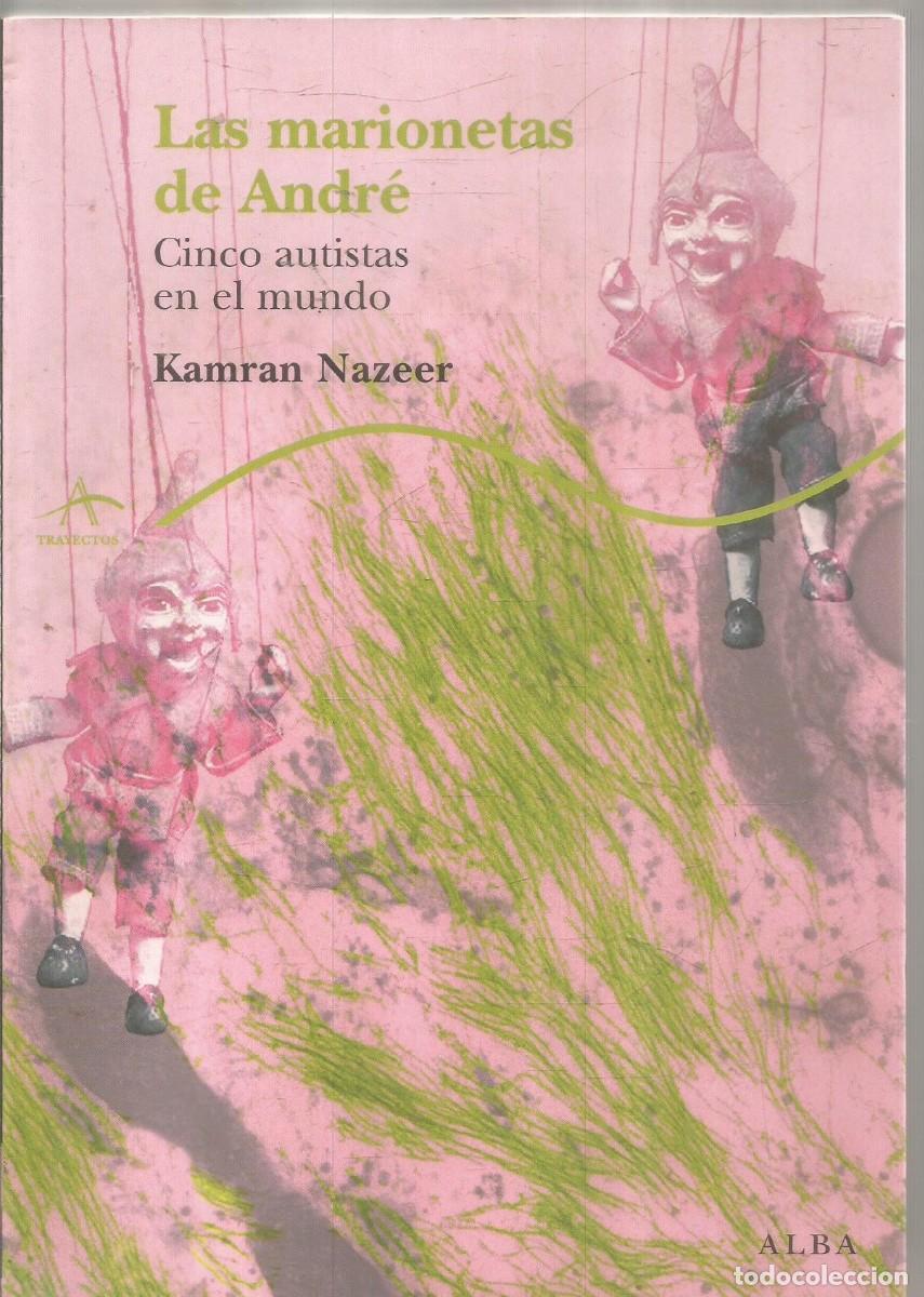 Libros de segunda mano: KAMRAN NAZEER. LAS MARIONETAS DE ANDRE. CINCO AUTISTAS EN EL MUDNO. ALBA. PRIMERA EDICION