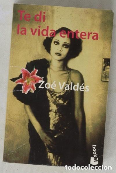 Libros de segunda mano: Zo&eacute; Vald&eacute;s - Te di la vida entera Booket 2&ordf; edici&oacute;n 1998