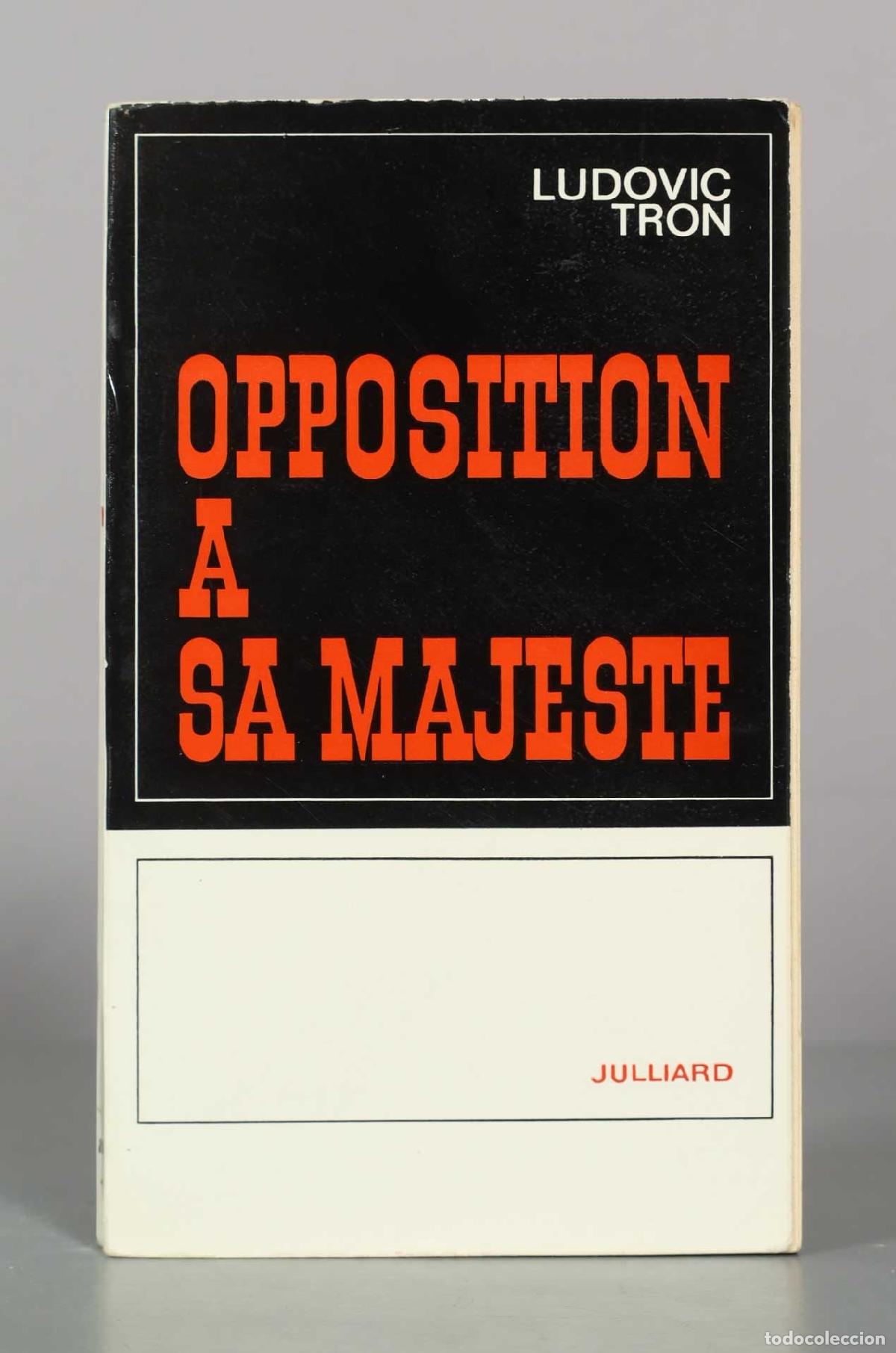 Libros de segunda mano: Opposition &agrave; sa Majest&eacute; - Ludovic Tron - &Eacute;ditions Julliard