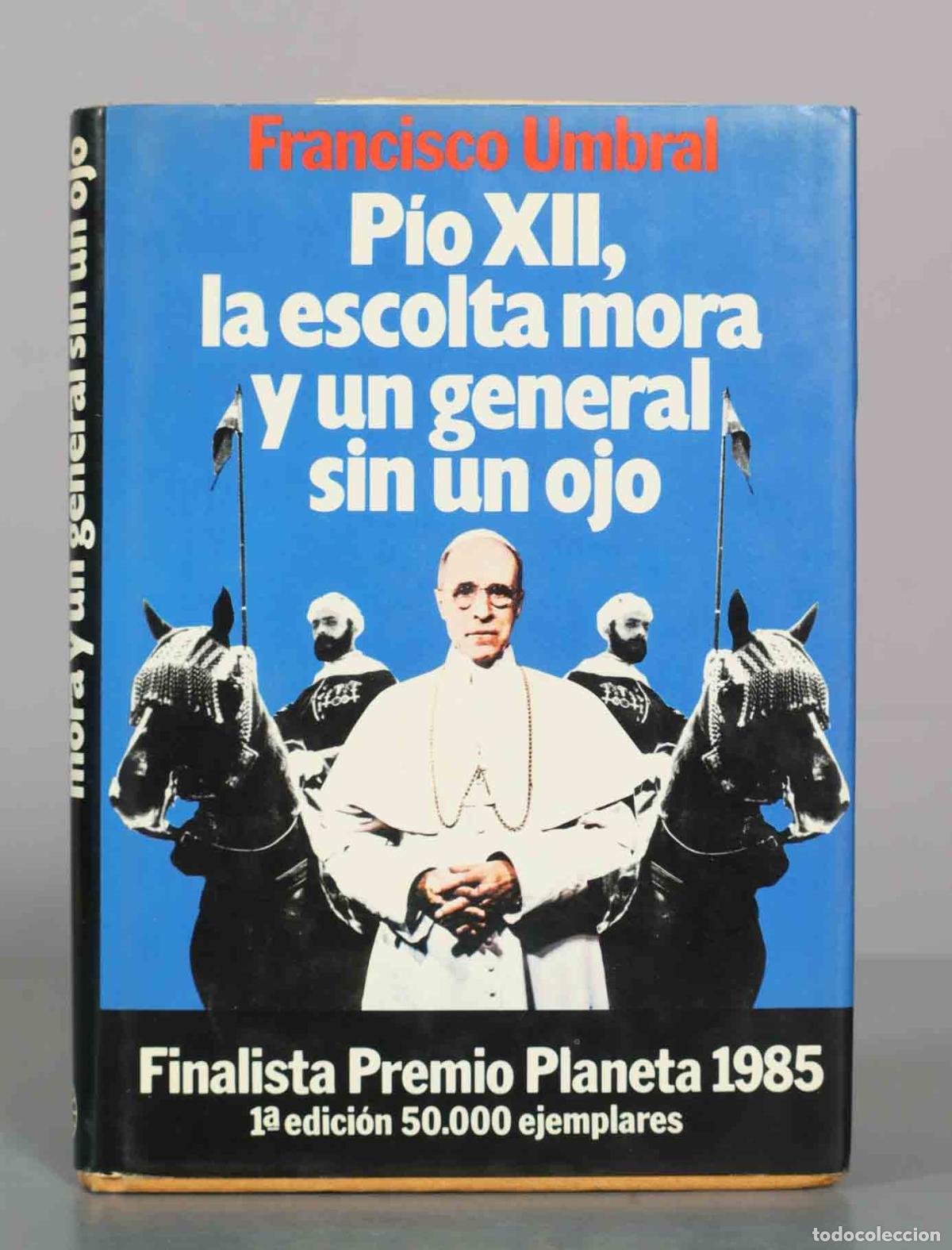Livres d'occasion: P&iacute;o XII, la escolta mora y un general sin un ojo - Francisco Umbral - 1&ordf; edici&oacute;n - Editorial Planeta