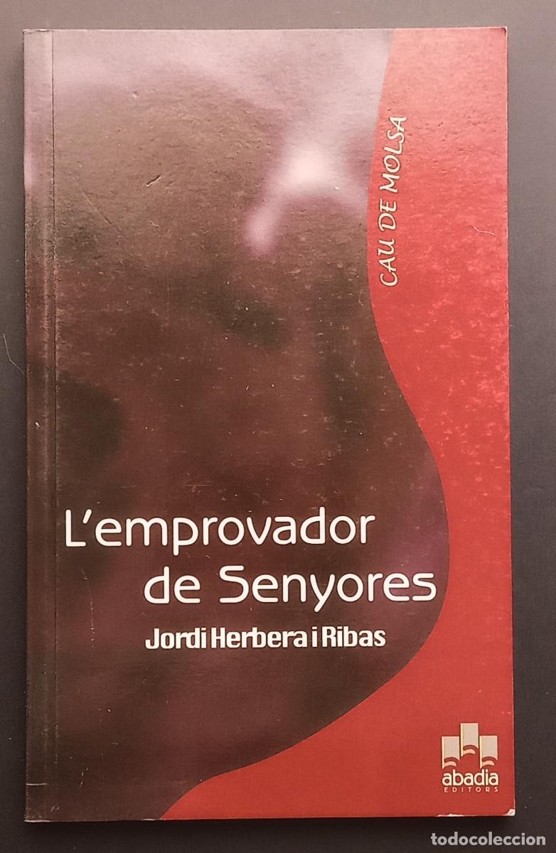 Libros de segunda mano: JORDI HERBERA I RIBAS - L'EMPROVADOR DE SENYORES - ABADIA EDITORS, 2003 - EN CATAL&Aacute;N