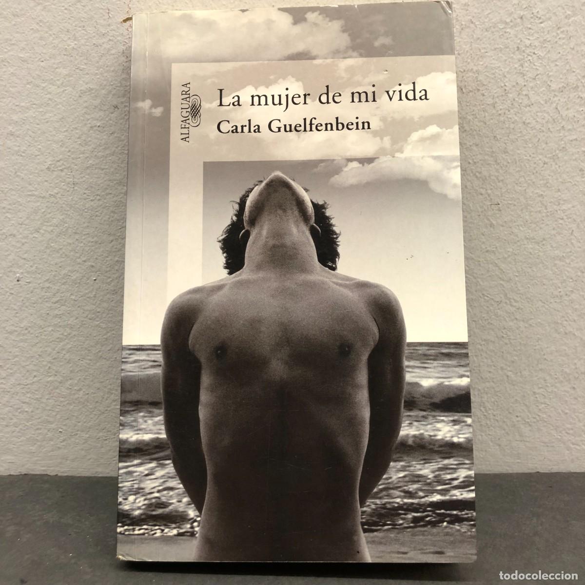 Libros de segunda mano: LA MUJER DE MI VIDA - CARLA GUELFENBEIN - ALFAGUARA / 1569