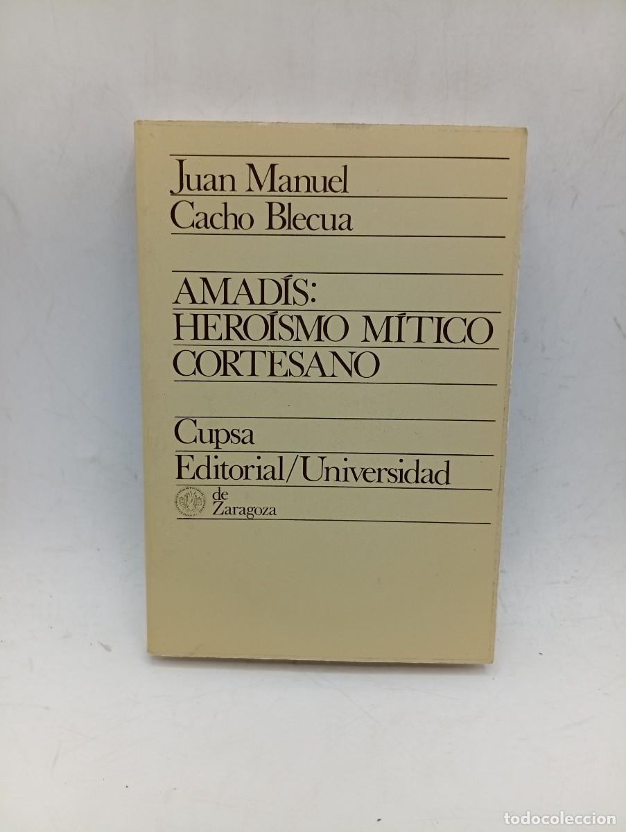 Livres d'occasion: AMADIS : HEROISMO MITICO CORTESANO. JUAN MANUEL CACHO BLECUA. 1979. PAGS : 439.