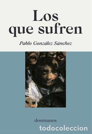 Libros de segunda mano: Los que sufren. - Gonz&aacute;lez S&aacute;nchez, Pablo. - Foto 1