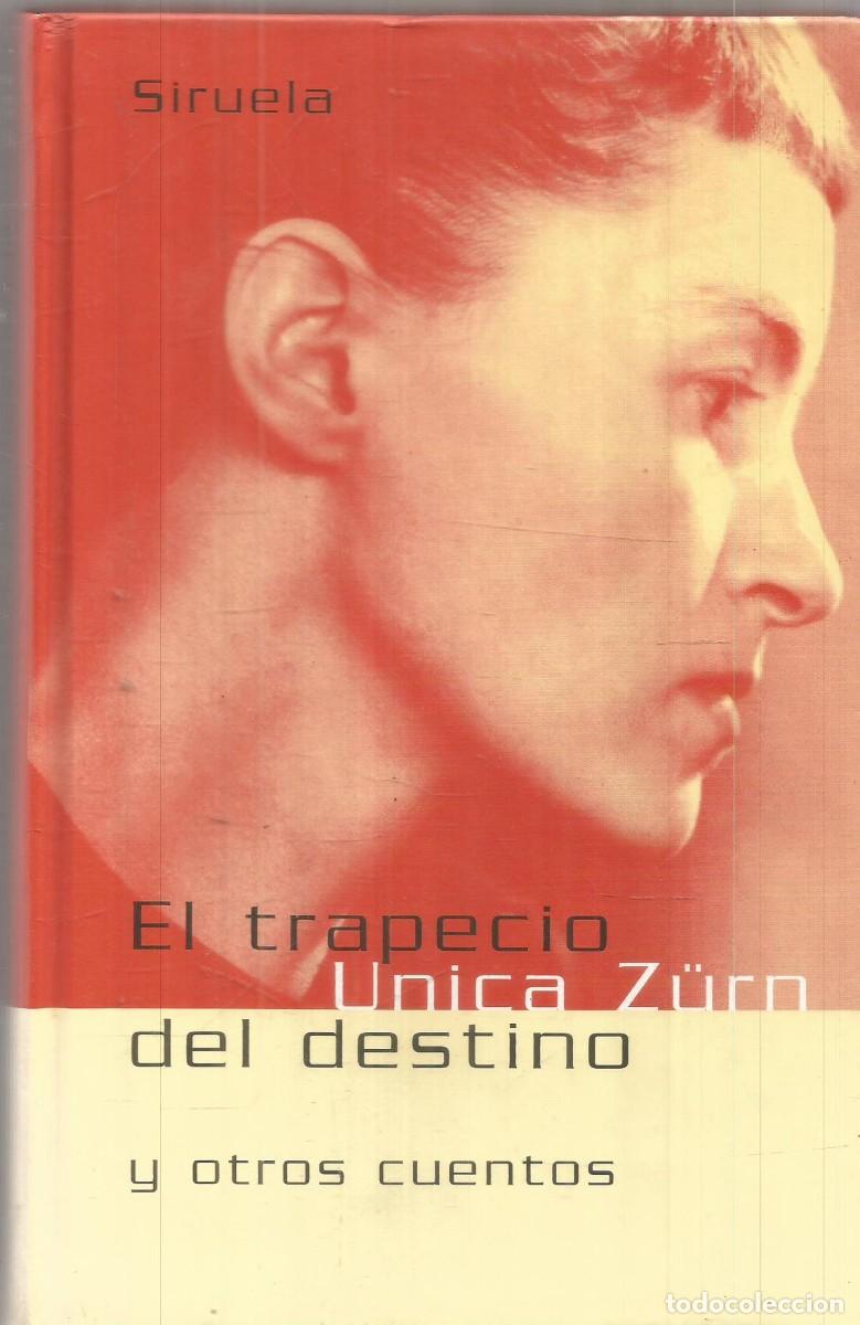 Libros de segunda mano: UNICA ZURN. EL TRAPECIO DEL DESTINO. SIRUELA. PRIMERA EDICION
