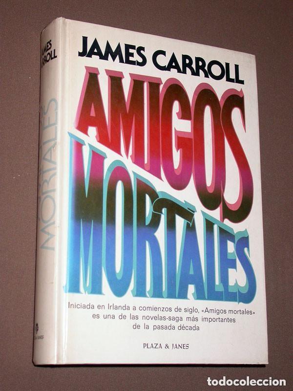 Libros de segunda mano: AMIGOS MORTALES. James CARROLL. Traduce Aurora RODR&Iacute;GUEZ. Plaza & Jan&eacute;s, 1981. IRLANDA, IRA +++