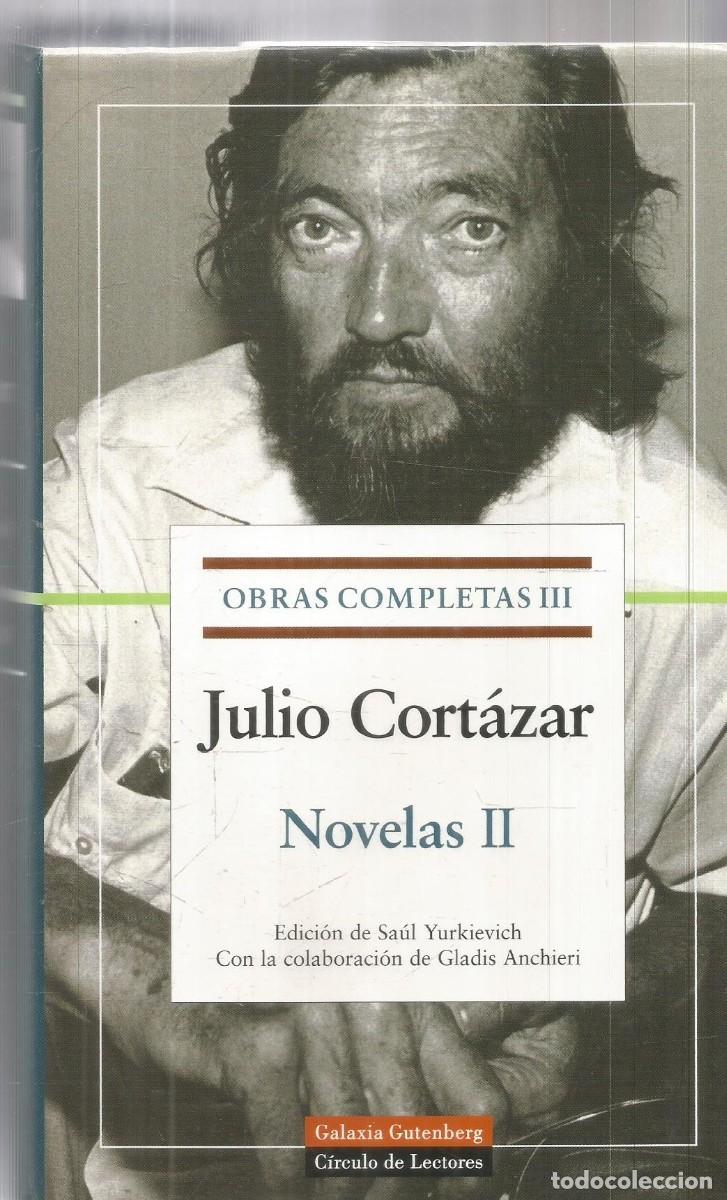 Libros de segunda mano: JULIO CORTAZAR. OBRAS COMPLETAS III. NOVELAS II. GALAXIA GUTENBERG CIRCULO DE LECTORES