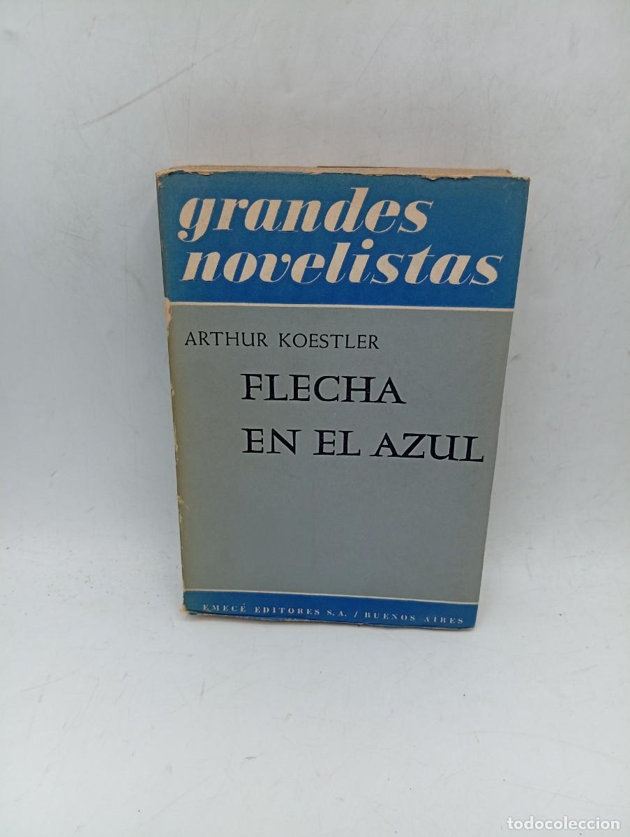 Libros de segunda mano: GRANDES NOVELISTAS. FLECHA EN EL AZUL. ARTHUR KOESTLER. EMECE EDITORES. 1953. PAGS : 399. INTONSO.