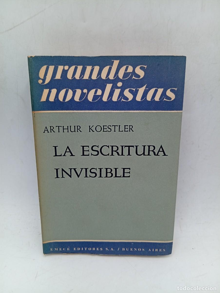 Libros de segunda mano: GRANDES NOVELISTAS. LA ESCRITURA INVISIBLE. ARTHUR KOESTLER. EMECE EDITORES. 1955. PAGS:398. INTONSO