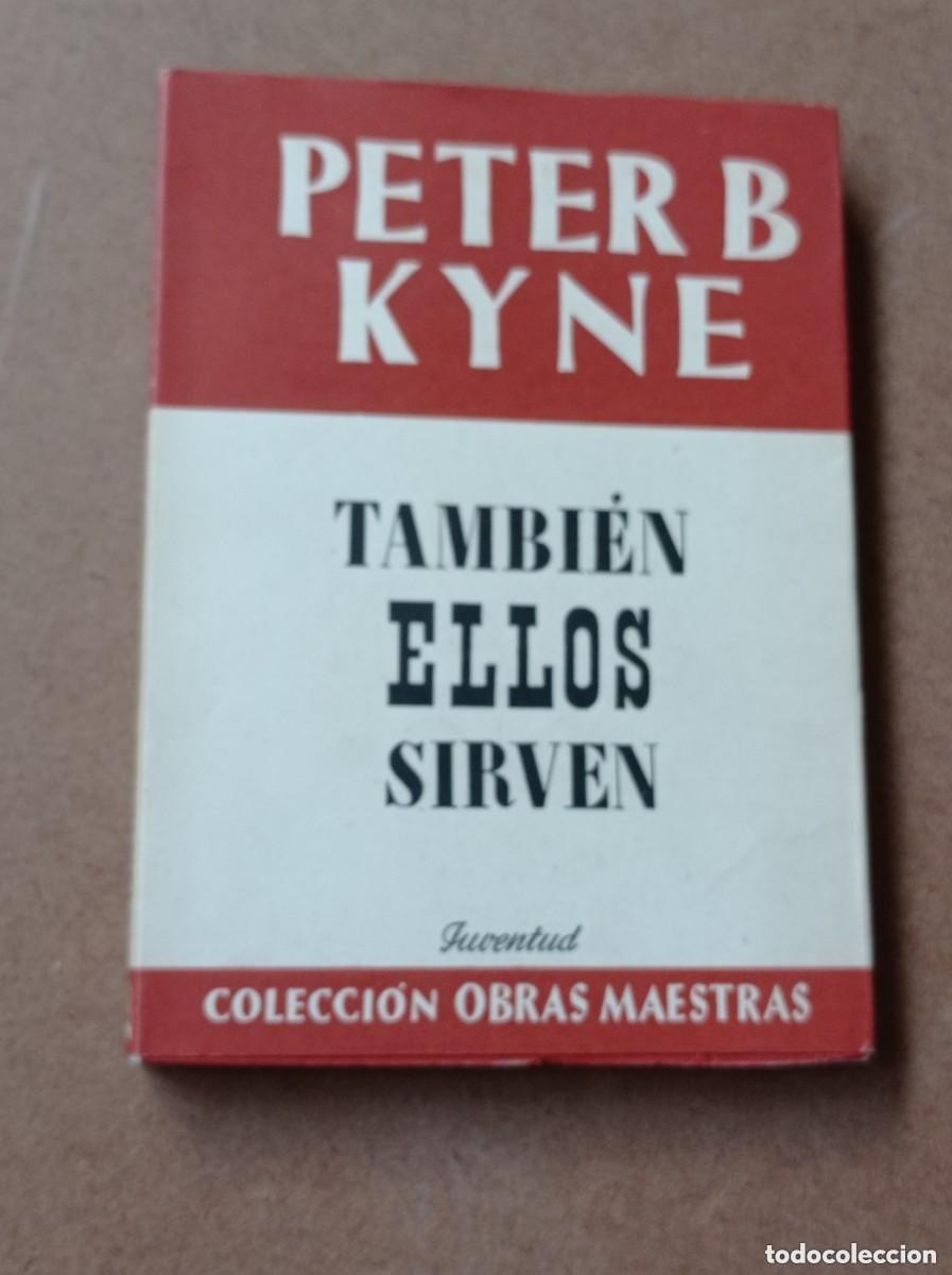 Libros de segunda mano: TAMBI&Eacute;N ELLOS SIRVEN. Peter B. KYNE. TRADUCE Isabel LACASA. EDITORIAL JUVENTUD, 1947. VER +++