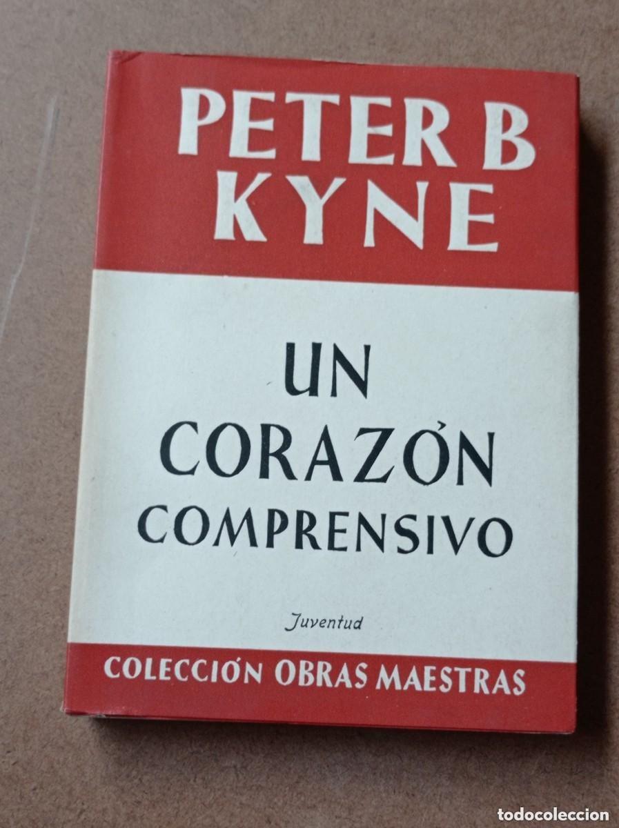 Libros de segunda mano: UN CORAZ&Oacute;N COMPRENSIVO. Peter B. KYNE. COLECCI&Oacute;N OBRAS MAESTRAS. EDITORIAL JUVENTUD, 1951. VER +++