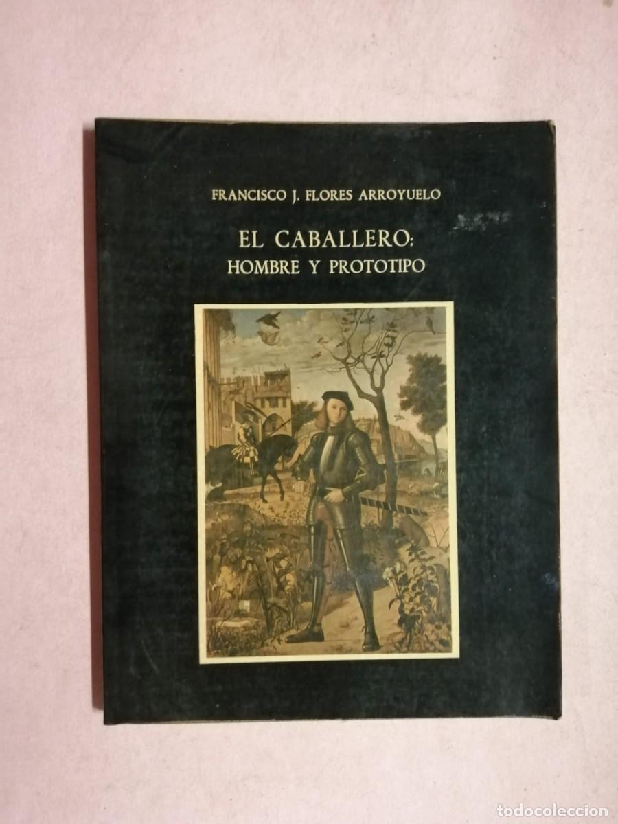 Libros de segunda mano: EL CABALLERO, HOMBRE Y PROTOTIPO (FRANCISCO J. FLORES ARROYUELO)