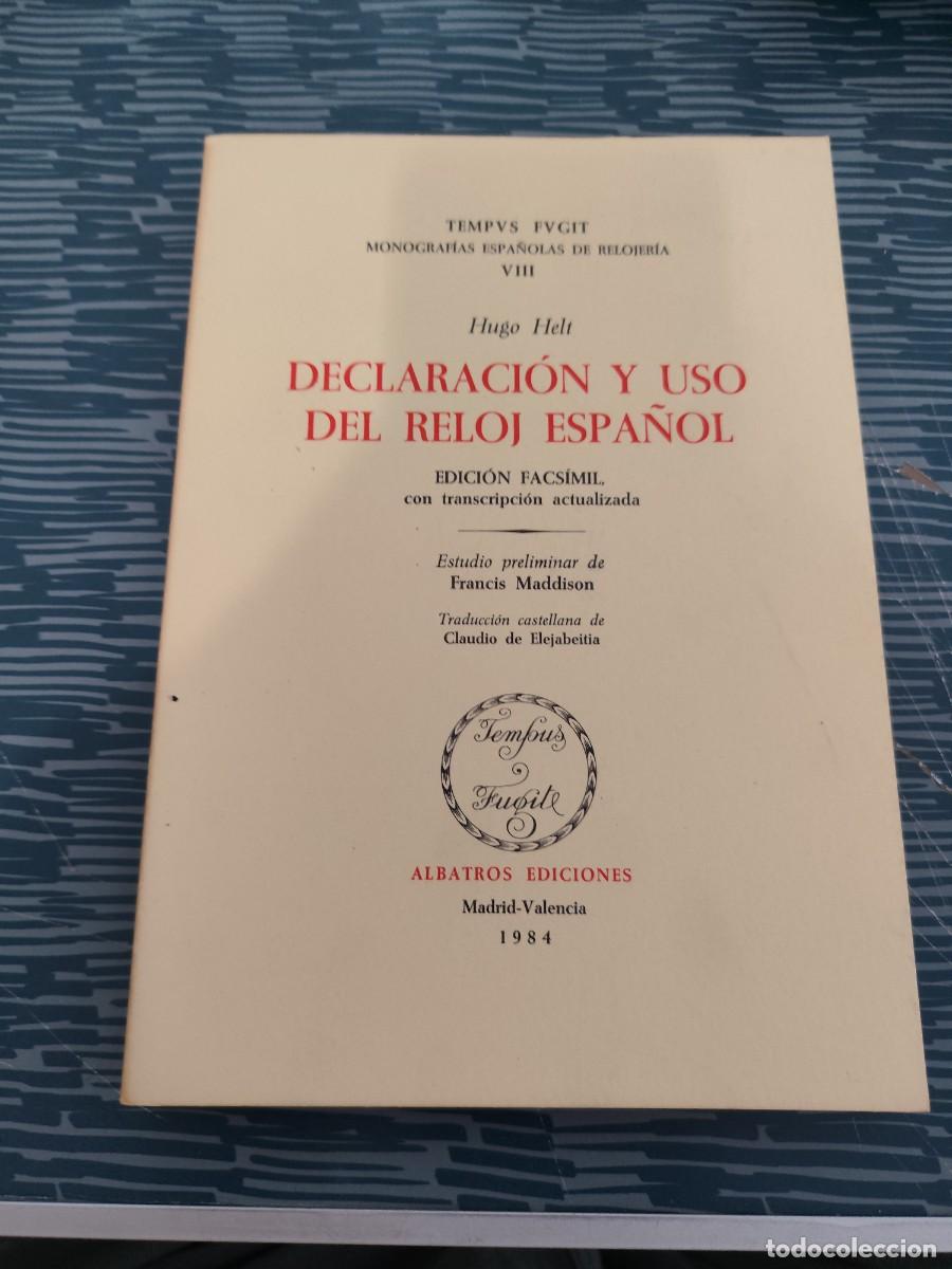 Livres d'occasion: DECLARACI&Oacute;N Y USO DEL RELOJ ESPA&Ntilde;OL,HUGO HELT,EDICION FASCIMIL,ALBATROS EDIC.,1984,FOTOS Y SUMARIOS.