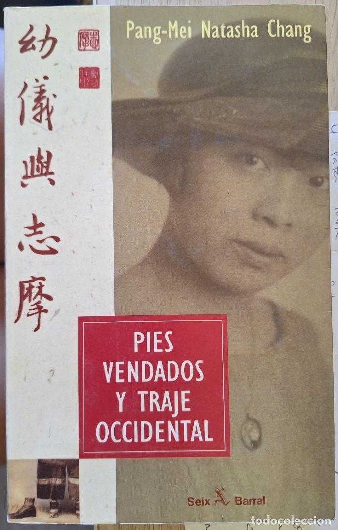 Libros de segunda mano: PIES VENDADOS Y TRAJE OCCIDENTAL. - NATASHA CHANG, PANG MEI.