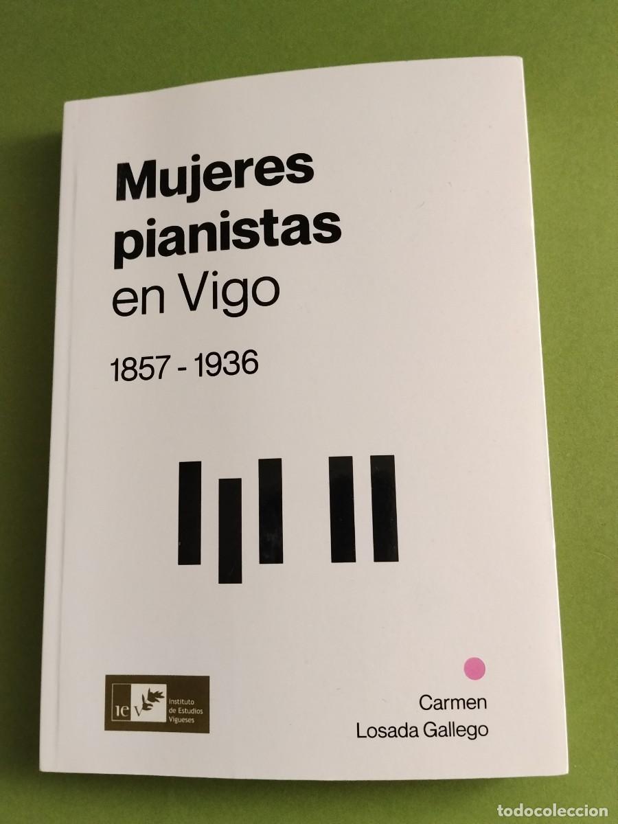 Libros de segunda mano: MUJERES PIANISTAS EN VIGO 1857 - 1936 / Carmen Losada Gallego