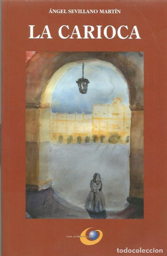 Libros de segunda mano: LA CARIOCA - ANGEL SEVILLANO MARTIN