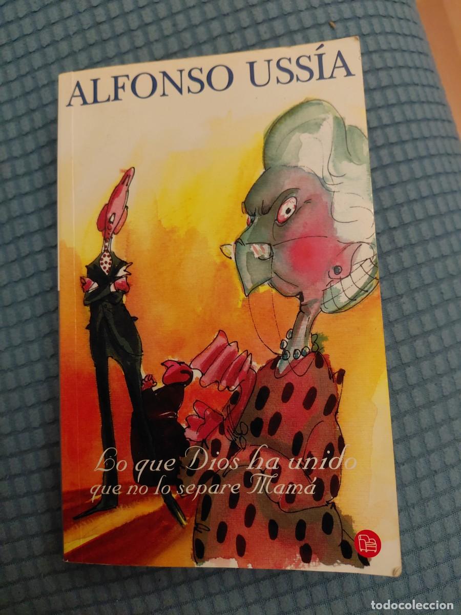 Libros de segunda mano: Libro de Alfonso Ussia Lo que Dios ha unido que no lo separe mama.. Ediciones B