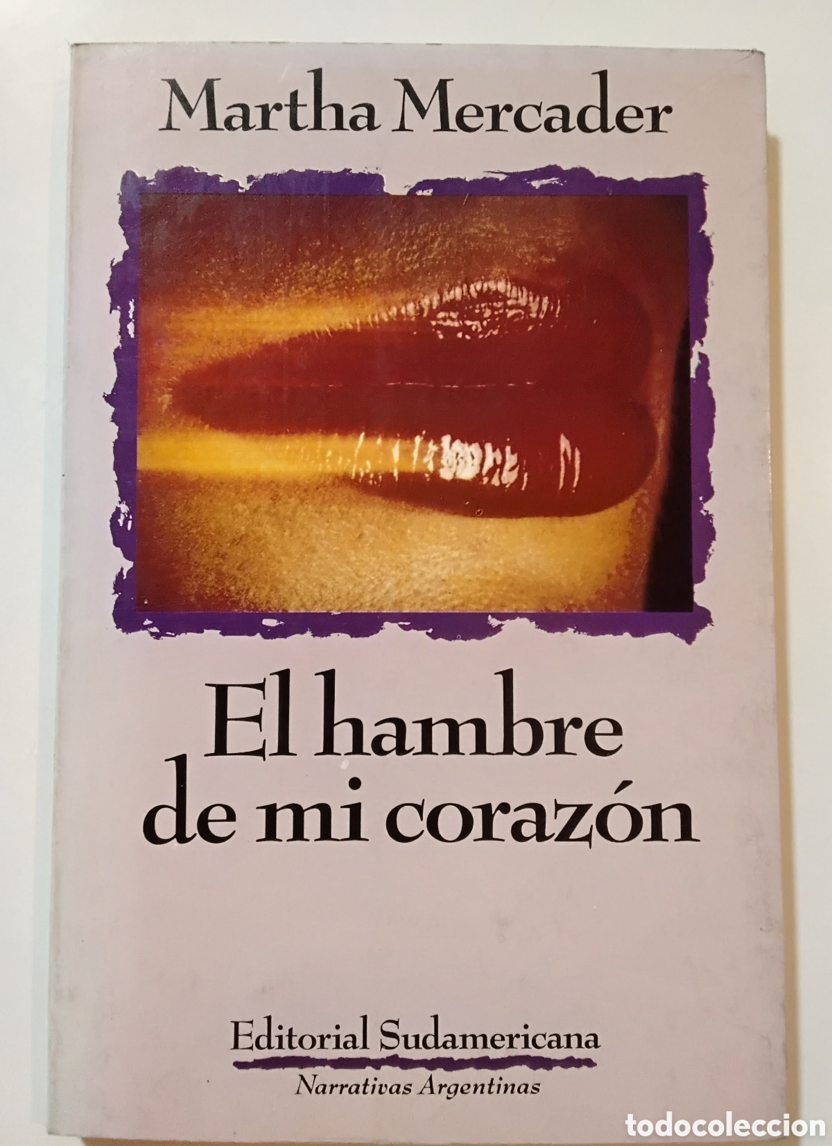Libros de segunda mano: Martha Mercader &ndash; El hambre de mi coraz&oacute;n &ndash; Editorial Sudamericana &ndash; 1992