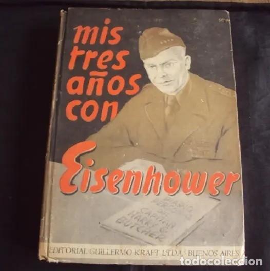 Libros de segunda mano: Harry C. Butcher &ndash; Mis tres a&ntilde;os con Eisenhower &ndash; Editorial Guillermo Kraft Ltda. &ndash; 1948 LM
