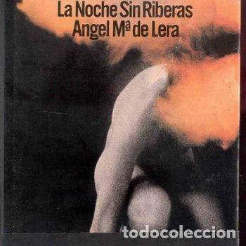 Libros de segunda mano: La noche sin riberas Angel Maria de Lera 1976 primera edicion completo PEIFER