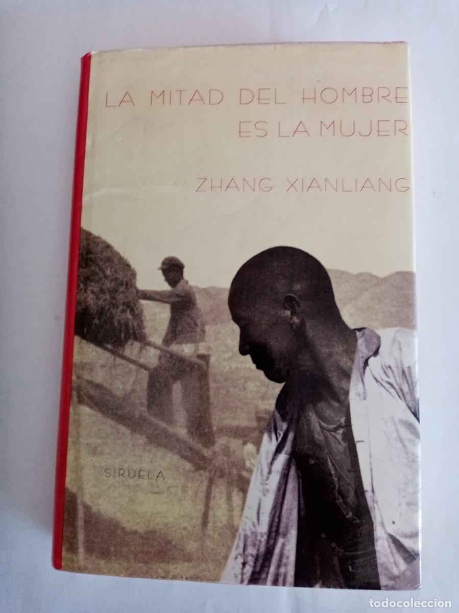 Libros de segunda mano: LA MITAD DEL HOMBRE ES LA MUJER. Zhang Xianlang ( SIRUELA )