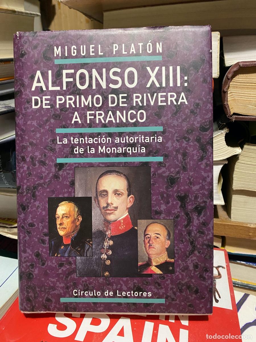 Libros de segunda mano: ALFONSO XIII, DE PRIMO DE RIVERA A FRANCO, MIGUEL PLATON, EDT. CIRCULO DE LECTORES