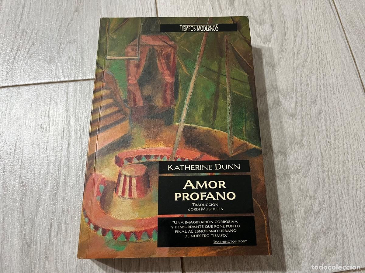 Libros de segunda mano: AMOR PROFANO, KATHERINE DUNN, TIEMPOS MODERNOS