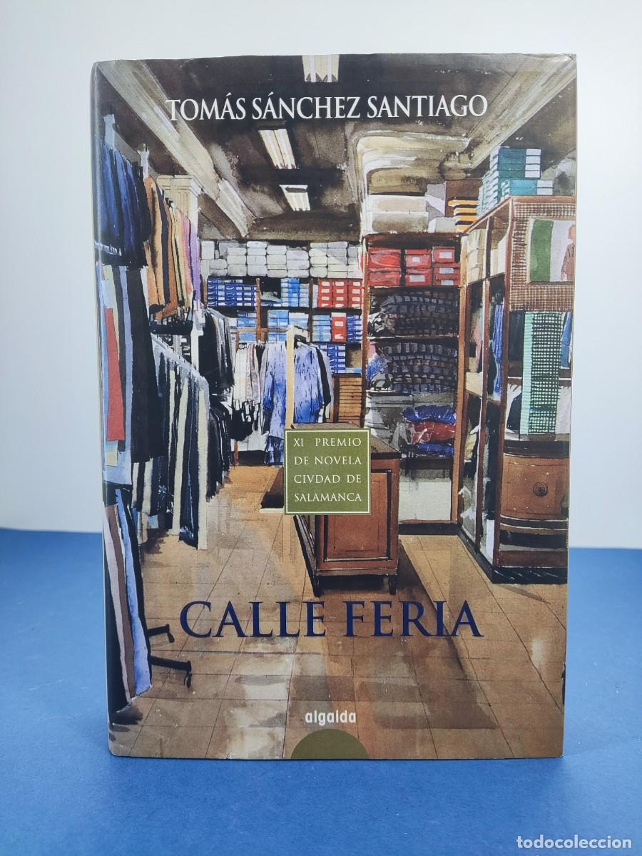 Libros de segunda mano: CALLE FERIA / TOM&Aacute;S S&Aacute;NCHEZ SANTIAGO / 1&ordf;ed. 2007. ALGAIDA