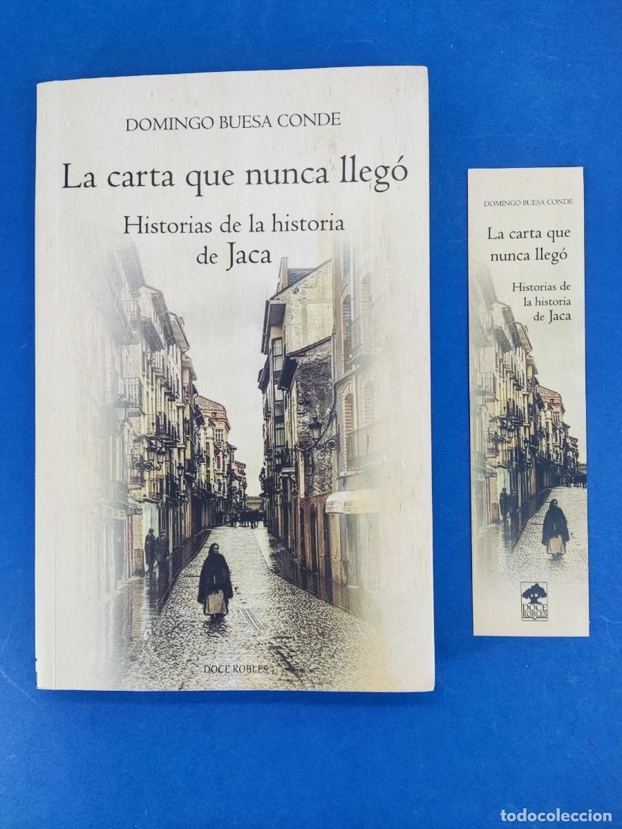 Libros de segunda mano: LA CARTA QUE NUNCA LLEG&Oacute;, HISTORIAS DE LA HISTORIA DE JACA / DOMINGO BUESA CONDE / 2022. DOCE ROBLES