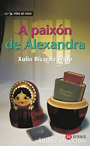 Libros de segunda mano: A paixon de Alexandra - Xulio Ricardo Trigo - Edici&oacute;ns Xerais