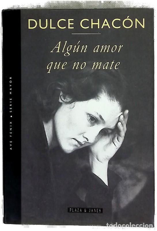 Libros de segunda mano: Alg&uacute;n Amor Que No Mate - Dulce Chac&oacute;n - Plaza & Jan&eacute;s Editores - El Ave F&eacute;nix. Mayor, 45