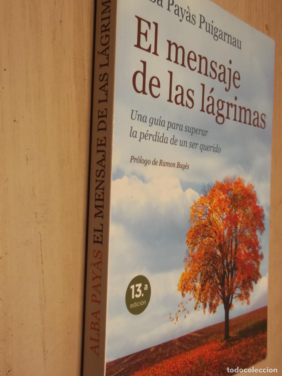 Libros de segunda mano: El mensaje de las l&aacute;grimas: Una gu&iacute;a para superar la p&eacute;rdida de un ser querido- Alba Pay&agrave;s Puigarnau