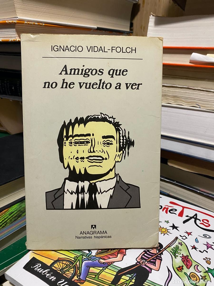 Libros de segunda mano: AMIGOS QUE NO HE VUELTO A VER, IGNACIO VIDAL FOLCH, EDT. ANAGRAMA
