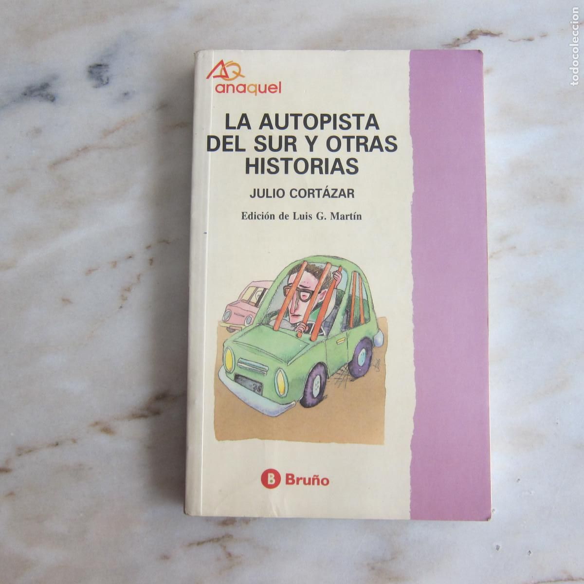 Libros de segunda mano: LA AUTOPISTA DEL SUR Y OTRAS HISTORIAS - JULIO CORT&Aacute;ZAR (BRU&Ntilde;O) CUENTOS