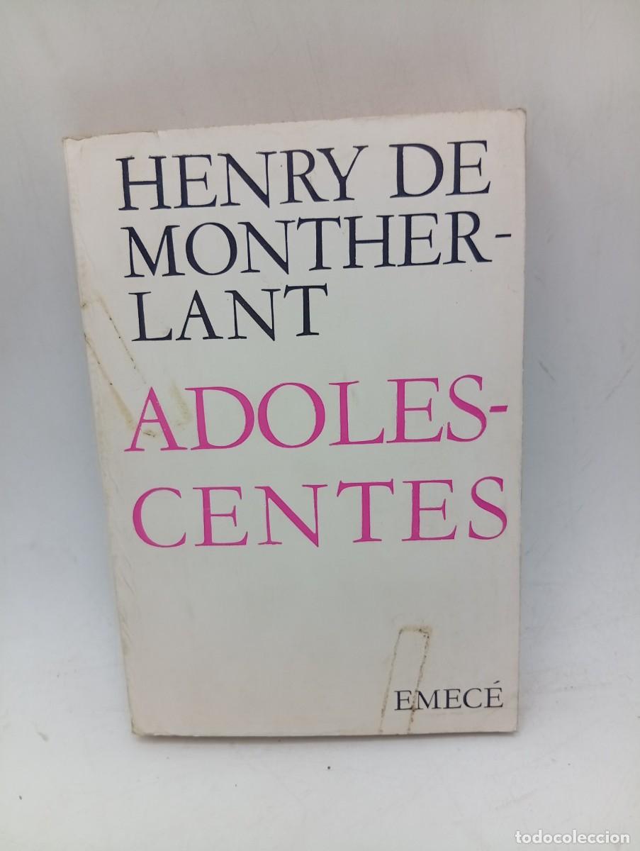 Libros de segunda mano: ADOLESCENTES. HENRY DE MONTHERLANT. EMECE EDITORES. 1969. PAGS : 356.