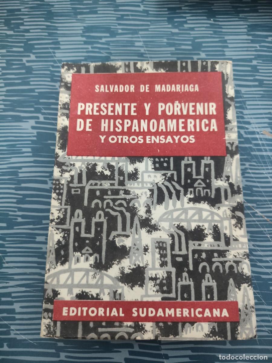 Libros de segunda mano: PRESENTE Y PORVENIR DE HISPANOAMERICA Y OTROS ENSAYOS, SALVADOR DE MADARIAGA, EDIT.SUDAMERICANA,1959