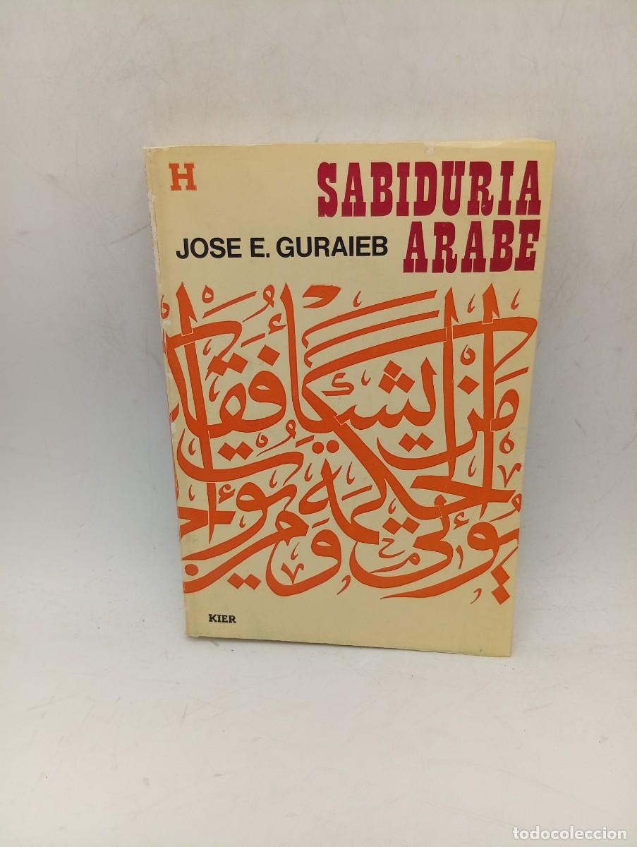 Libros de segunda mano: SABIDURIA ARABE. JOSE E. GURAIEB. EDITORIAL KIER. 1970. PAGS : 365.