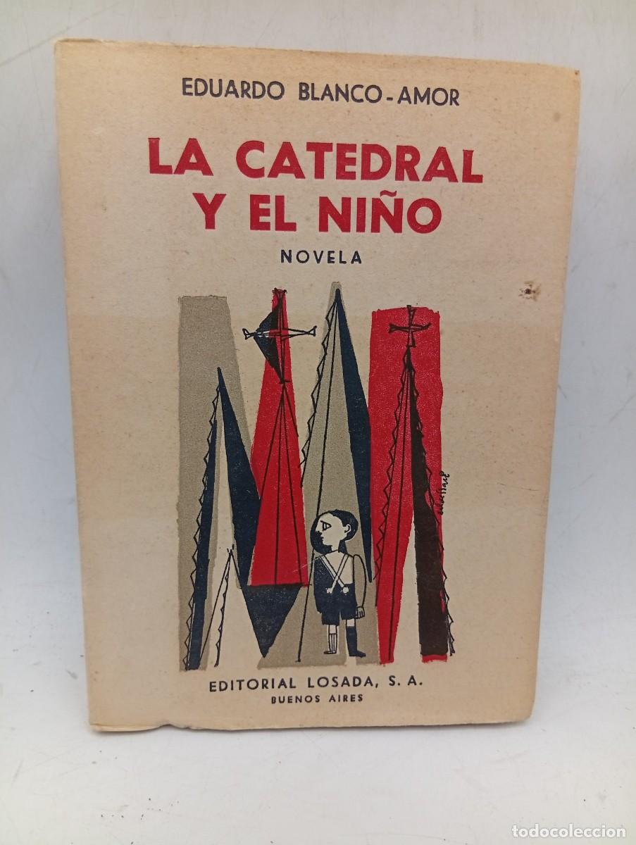 Libros de segunda mano: LA CATEDRAL Y EL NI&Ntilde;O. EDUARDO BLANCO-AMOR. EDITORIAL LOSADA. 1956. PAGS : 405.