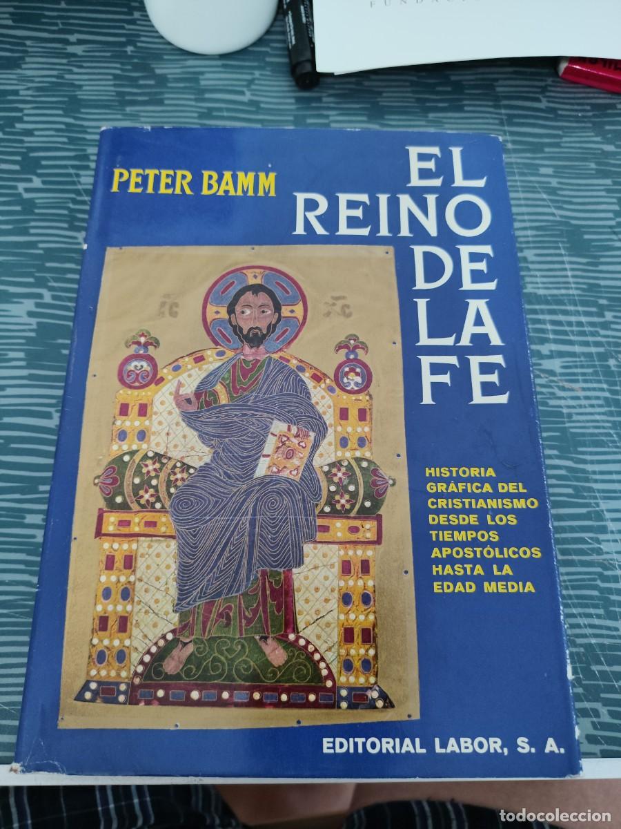 Libros de segunda mano: EL REINO DE LA FE,PETER BAMM, EDITORIAL LABOR,1960,368 P&Aacute;GINAS,LEER.