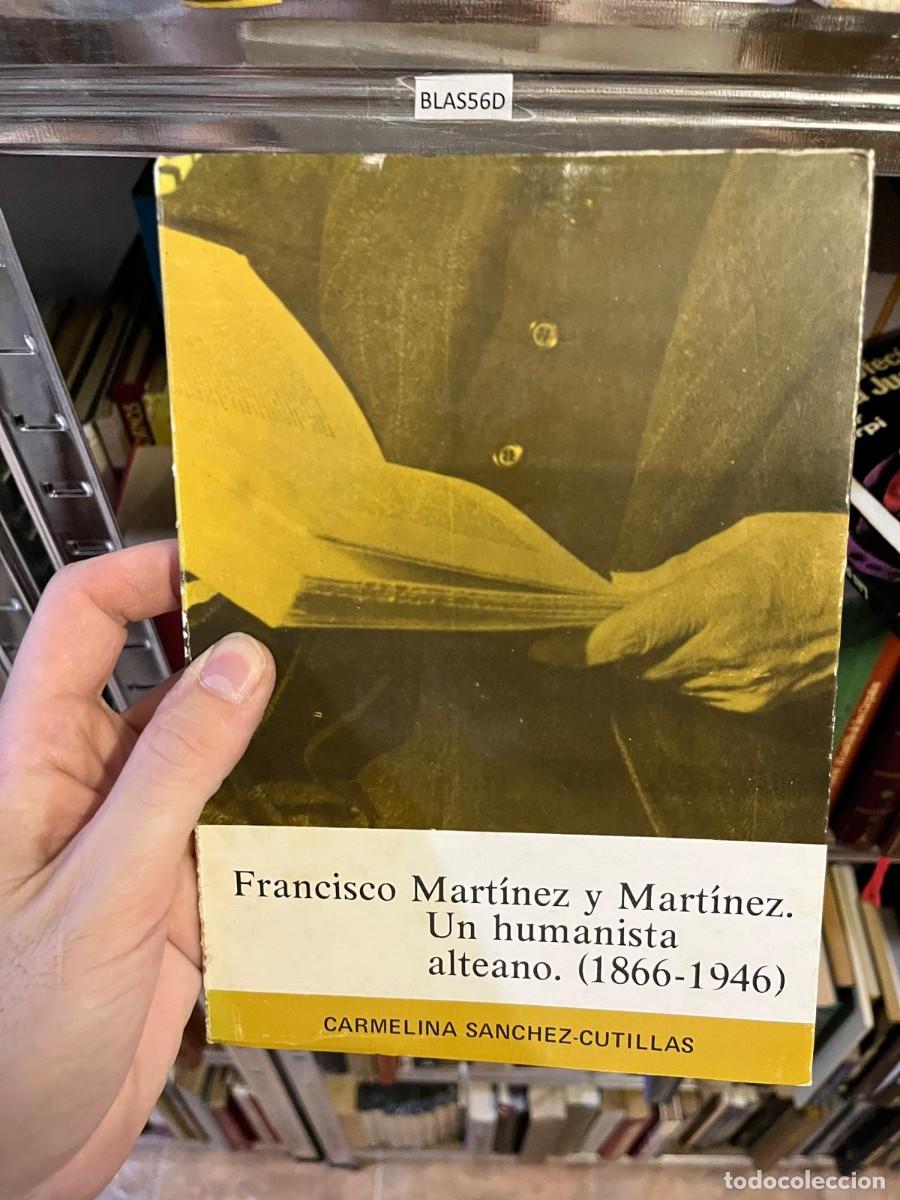 Libros de segunda mano: BLAS56D Carmelina S&aacute;nchez-Cutillas Francisco Mart&iacute;nez y Mart&iacute;nez. Un humanista alteano (1866-1946) I