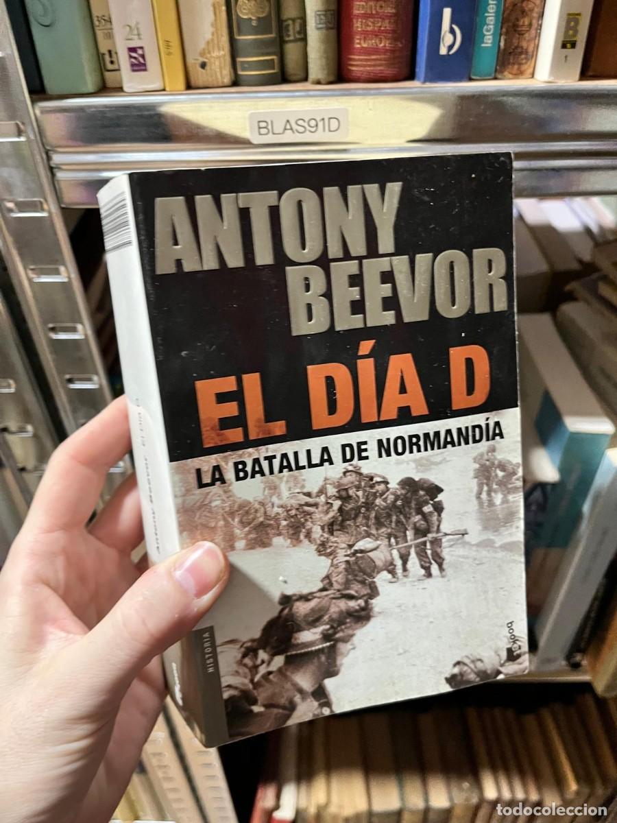 Libros de segunda mano: BLAS91D Antony Beevor &mdash; El D&iacute;a D. La batalla de Normand&iacute;a