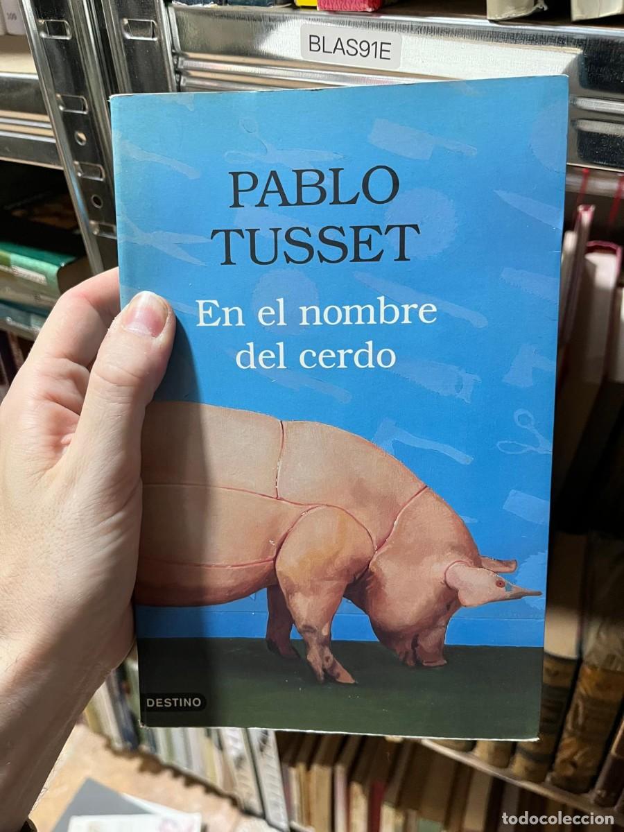 Libros de segunda mano: BLAS91E En el nombre del cerdo Pablo Tusset Destino