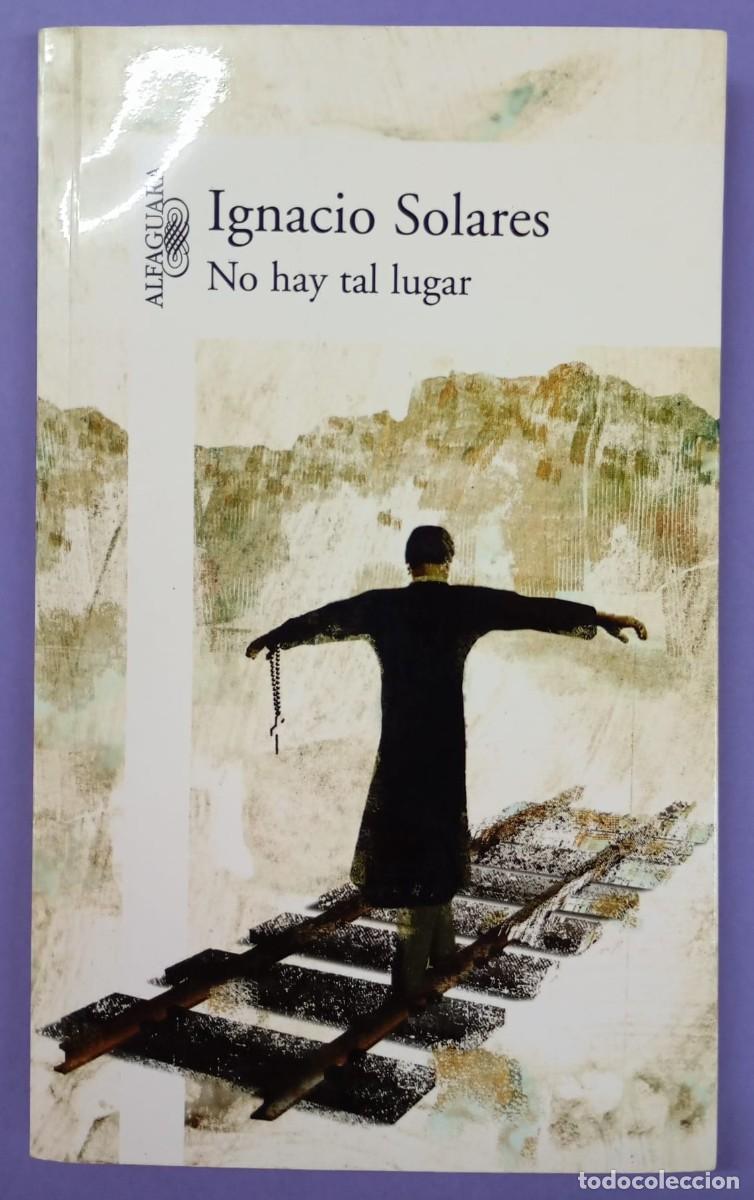 Libros de segunda mano: IGNACIO SOLARES - NO HAY TAL LUGAR - ALFAGUARA
