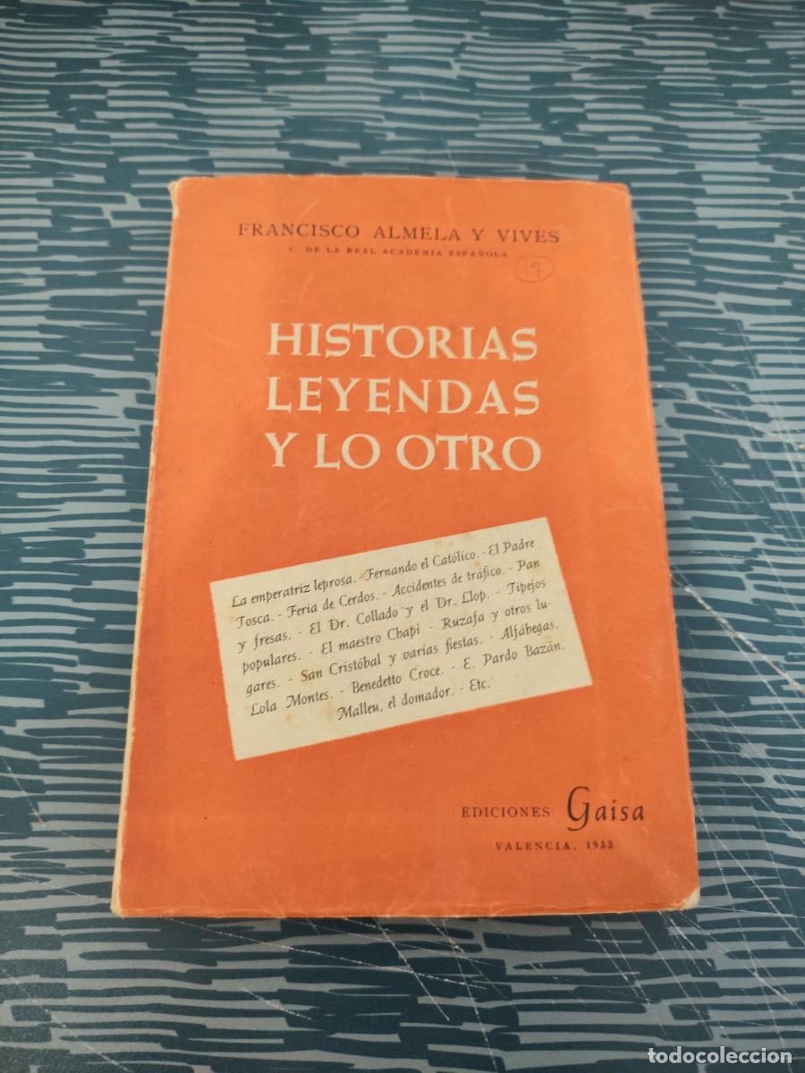 Libros de segunda mano: HISTORIAS, LEYENDAS Y LO OTRO, FRANCISCO ALMELA Y VIVES, EDICIONES GAISA,1953,VER FOTOS Y SUMARIO.