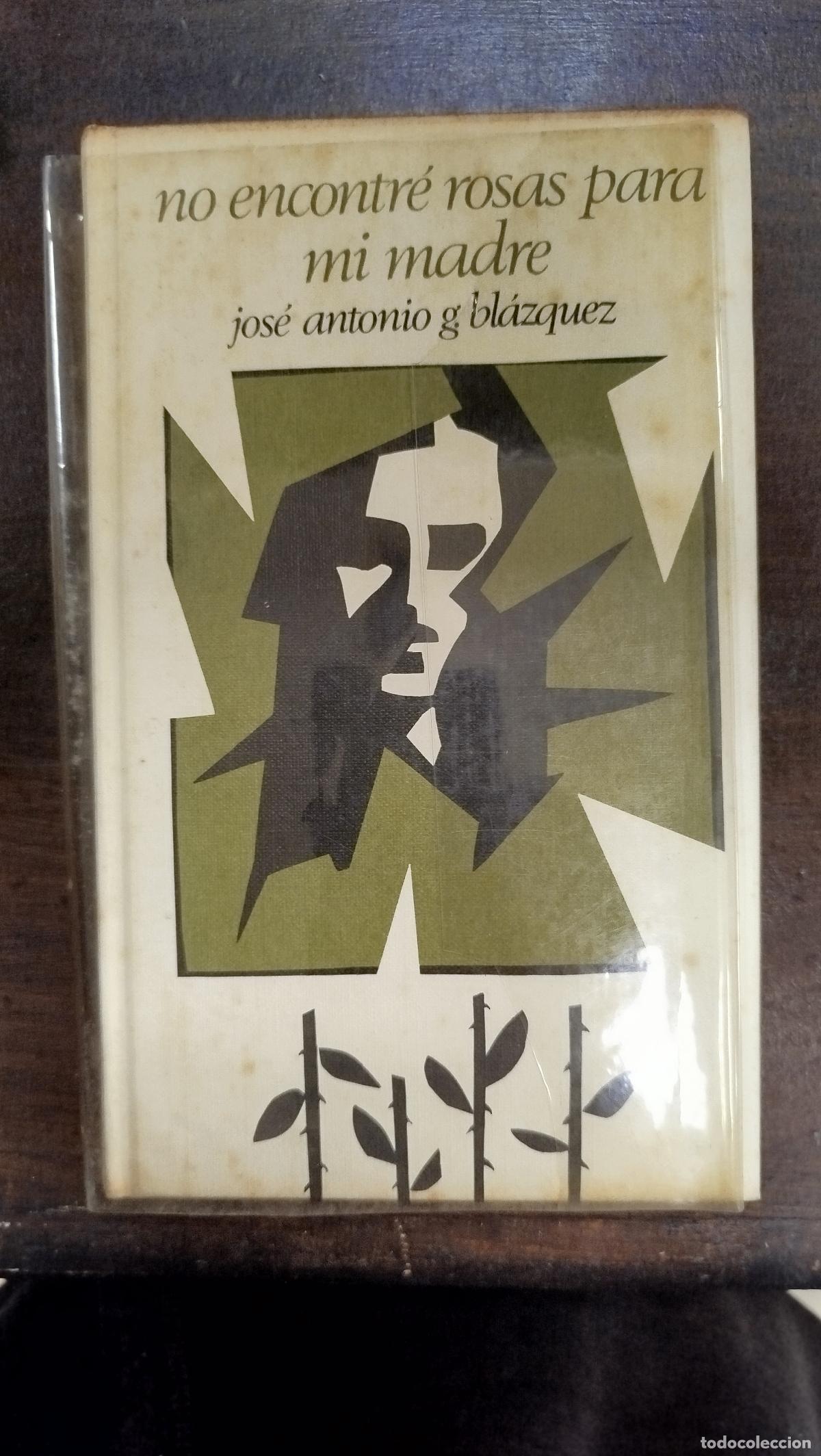 Libros de segunda mano: NO ENCONTR&Eacute; ROSAS PARA MI MADRE - JOS&Eacute; ANTONIO G. BL&Aacute;ZQUEZ