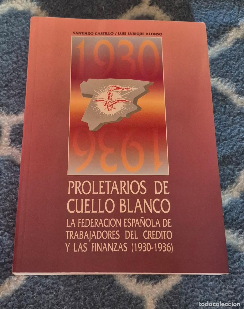 Libros de segunda mano: Libro Proletarios de cuello blanco: la Federaci&oacute;n Espa&ntilde;ola de Trabajadores del Cr&eacute;dito y las Finan.